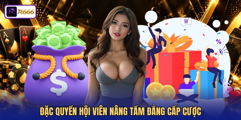 Đặc quyền hội viên nâng tầm đẳng cấp cược