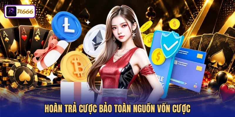 Hoàn trả cược bảo toàn nguồn vốn cược