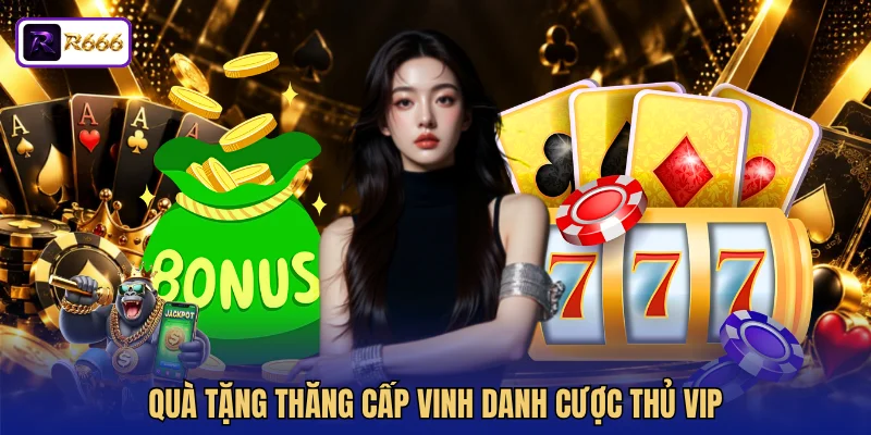 Quà tặng thăng cấp vinh danh cược thủ VIP
