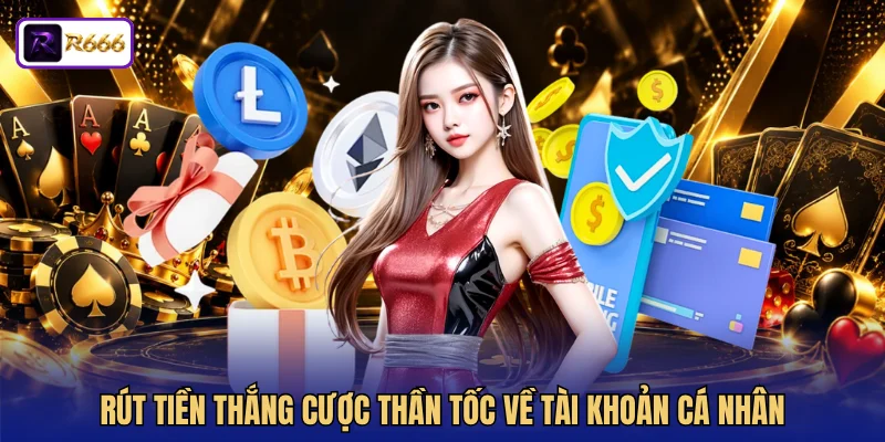 Rút tiền thắng cược thần tốc về tài khoản cá nhân