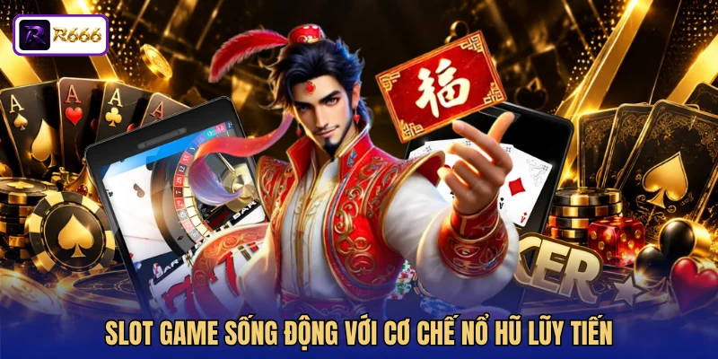 Slot game sống động với cơ chế nổ hũ lũy tiến