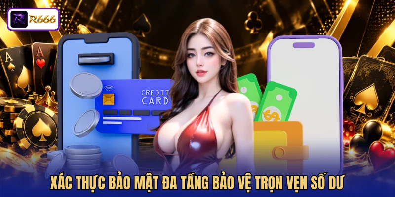 Xác thực bảo mật đa tầng bảo vệ trọn vẹn số dư